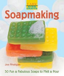 Kids' Crafts: Soapmaking: 50 Fun & Fabulous Soaps to Melt & Pour (Kids' Crafts)