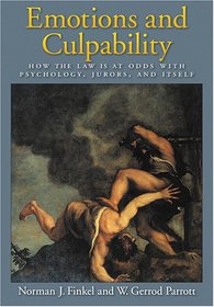 Emotions And Culpability: How the Law Is at Odds With Psychology, Jurors, And Itself (Law and Public Policy: Psychology and the Social Sciences)