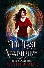 The Girl Unleashed (The Last Vampire)