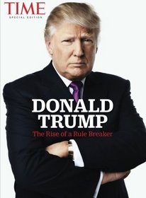 TIME Donald Trump: The Rise of a Rule Breaker