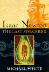 Isaac Newton : The Last Sorcerer