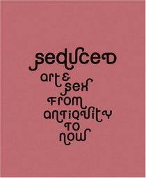 Seduced: Art & Sex from Antiquity to Now