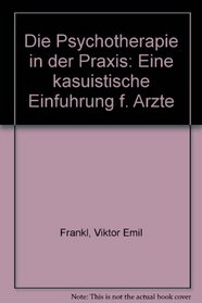 Die Psychotherapie in der Praxis: Eine kasuistische Einfuhrung f. Arzte (German Edition)