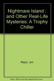 Nightmare Island: And Other Real-Life Mysteries (A Trophy Chiller)