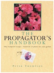 Propagator's Handbook: Fifty Foolproof Recipes - Hundreds of Plants for Your Garden