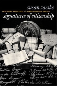 Signatures of Citizenship: Petitioning, Antislavery, and Women's Political Identity