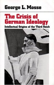 The Crisis of German Ideology : Intellectual Origins of the Third Reich