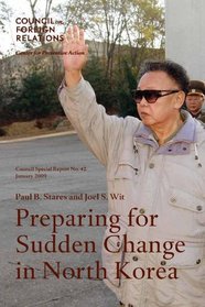 Preparing for Sudden Change in North Korea (Council on Foreign Relations (Council on Foreign Relations Press))