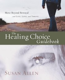 The Healing Choice Guidebook: Move Beyond Betrayal (145)