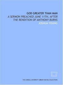 God greater than man: a sermon preached June 11th, after the rendition of Anthony Burns