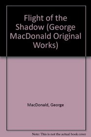 The Flight of the Shadow (George MacDonald Original Works from Johannesen)