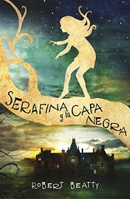 Serafina y la capa negra #1 / Serafina and the Black Cloak (Spanish Edition)