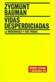 Vidas Desperdiciadas: La Modernidad y Sus Parias / Wasted Lives (Paidos Estado y Sociedad)