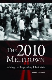 The 2010 Meltdown: Solving the Impending Jobs Crisis