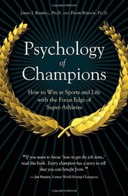 Psychology of Champions: How to Win at Sports and Life with the Focus Edge of Super-Athletes