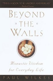 Beyond the Walls : Monastic Wisdom for Everyday Life