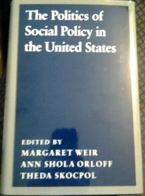 The Politics of Social Policy in the United States (Studies from the Project on the Federal/Social Role)