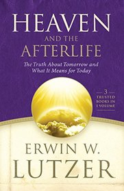 Heaven and the Afterlife: The Truth about Tomorrow and What it Means for Today