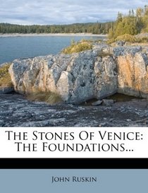 The Stones Of Venice: The Foundations...