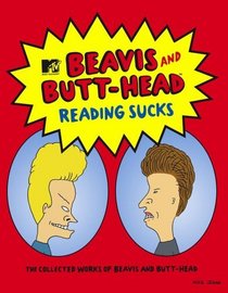 Reading Sucks : The Collected Works Beavis and Butt-Head (MTV's Beavis & Butt-Head)