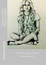 How to Draw Human Figures: Ultimate guide on how to draw people (Drawing book) (Volume 3)