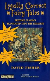Legally Correct Fairy Tales : Bedtime Classics Translated into the Legalese