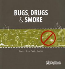 Bugs, Drugs and Smoke: Stories from Public Health