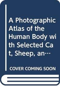 A Photographic Atlas of the Human Body with Selected Cat, Sheep, and Cow Dissections: WITH Wiley Plus (Wiley Plus Products)