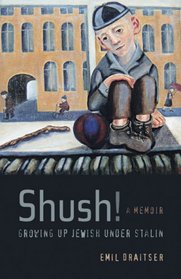 Shush!  Growing Up Jewish under Stalin: A Memoir