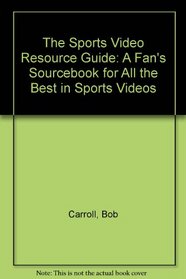 The Sports Video Resource Guide: A Fan's Sourcebook for All the Best in Sports Videos