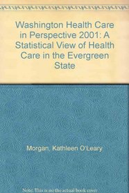 Washington Health Care in Perspective 2001: A Statistical View of Health Care in the Evergreen State