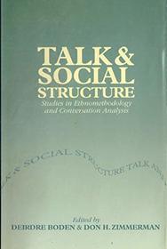 Talk and Social Structure: Studies in Ethnomethodology and Conversation Analysis