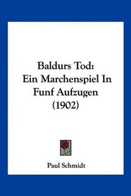 Baldurs Tod: Ein Marchenspiel In Funf Aufzugen (1902) (German Edition)