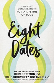 Eight Dates: Essential Conversations for a Lifetime of Love