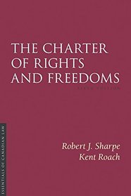 The Charter of Rights and Freedoms 6/E (Essentials of Canadian Law)