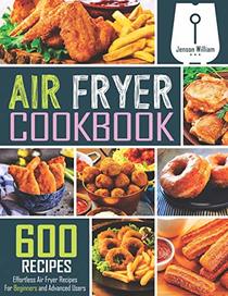 Air Fryer Cookbook: 600 Effortless Air Fryer Recipes for Beginners and Advanced Users