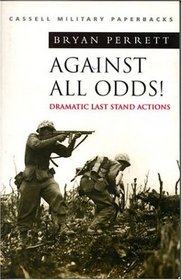 Cassell Military Classics: Against All Odds!: Dramatic Last Stand Actions