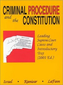 Criminal Procedure and the Constitution Leading Supreme Court Cases and Introductory Text: 2001 Edition