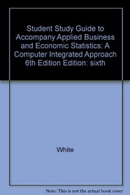 Student Study Guide to Accompany Applied Business and Economic Statistics: A Computer Integrated Approach 6th Edition