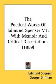 The Poetical Works Of Edmund Spenser V1: With Memoir And Critical Dissertations (1859)