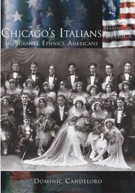 Chicagos Italians, Immigrants, Ethnics, American (The Making of America)