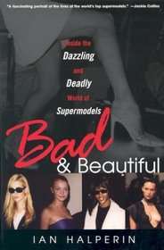 Bad and Beautiful: Inside the Dazzling and Deadly World of Supermodels