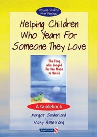 Helping Children Who Yearn for Someone They Love: A Guidebook (Helping Children with Feelings)