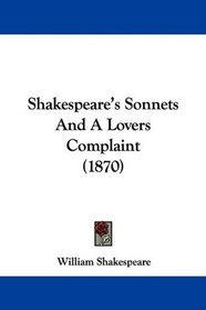 Shakespeare's Sonnets And A Lovers Complaint (1870)