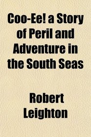 Coo-Ee! a Story of Peril and Adventure in the South Seas