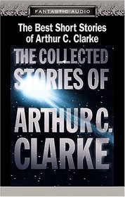 The Best Short Stories of Arthur C. Clarke: The Collect Stories of Arthur C. Clarke