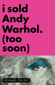 I Sold Andy, Warhol (Too Soon)