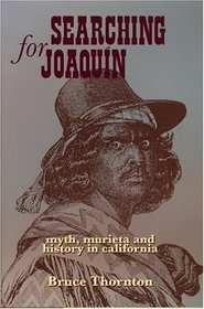 Searching for Joaquin: Myth, Murieta and History in California