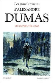 Les Quarante-cinq ;: Suivi de Theatre, La reine Margot ; La dame de Monsoreau (Les grands romans d'Alexandre Dumas) (French Edition)
