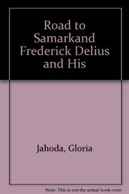 Road to Samarkand Frederick Delius and His